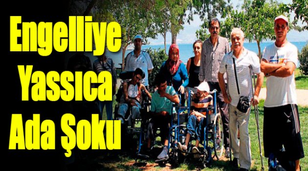 Engelli Vatandaşa Yassıca Ada Şoku