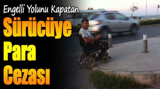 Engelli Yolunu Kapatan Sürücüye Para Cezası