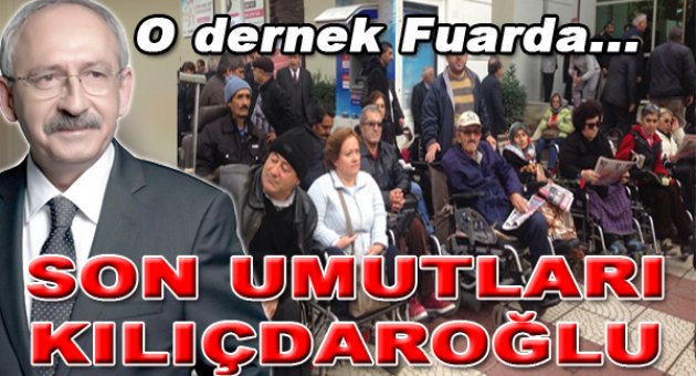 Engellilerin son umudu Kılıçdaroğlu