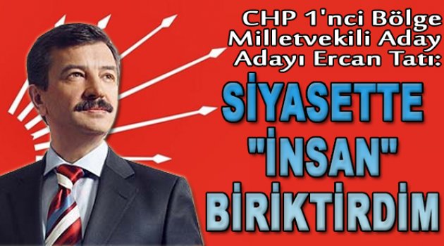 Ercan Tatı: "Siyasette İnsan Biriktirdim"