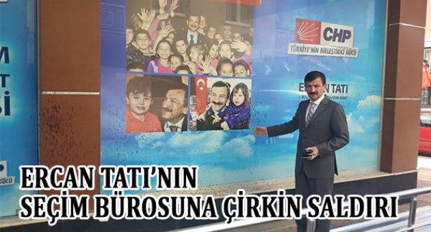 Ercan Tatı'nın Seçim Bürosuna Çirkin Saldırı