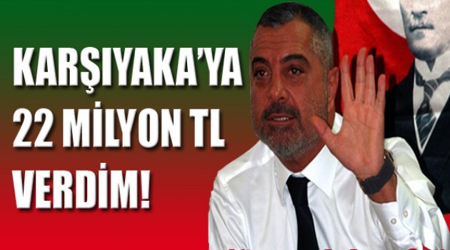 Erdal Acar: “Karşıyaka'ya 22 Milyon TL Verdim”