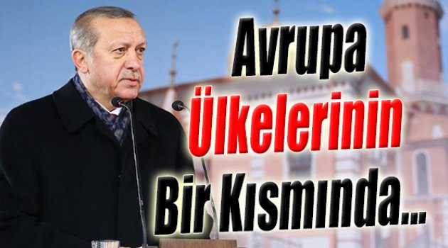 Erdoğan: Avrupa Ülkelerinin Bir Kısmında...