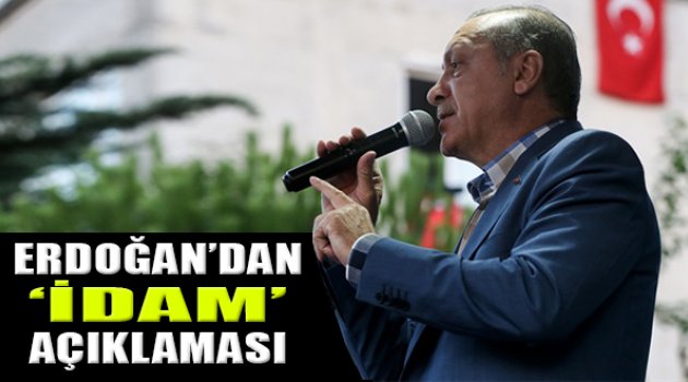 Erdoğan’dan  İdam Açıklaması