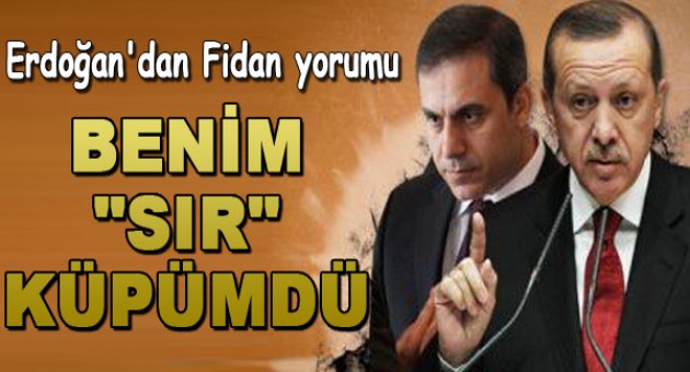 Erdoğan: Fidan sır küpümdü