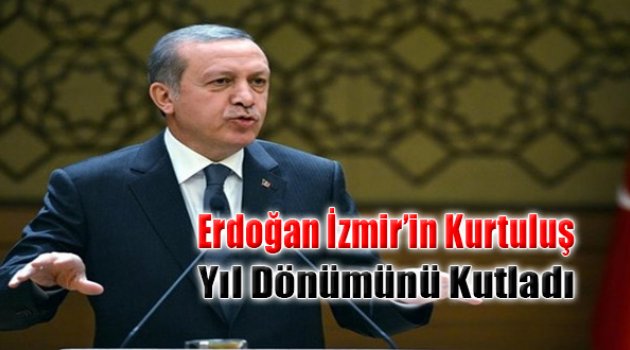 Erdoğan, İzmir’in Kurtuluş Yıl Dönümünü Kutladı