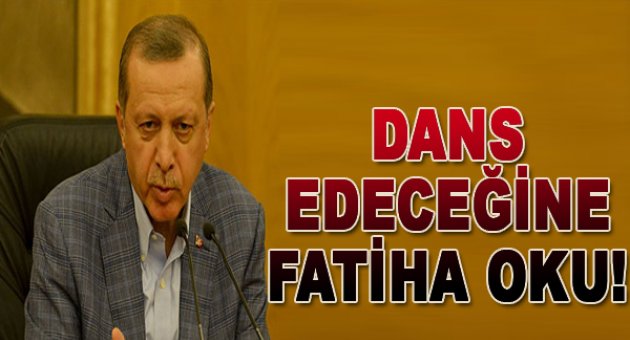 Erdoğan: Özgecan için dans edeceğine Fatiha oku