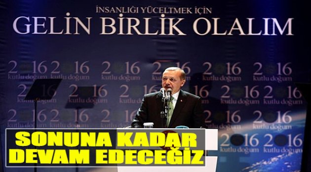 Erdoğan:“Sonuna Kadar Devam Edeceğiz”