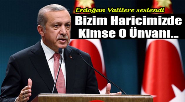 Erdoğan Valilere Seslendi: "Bizim Dışımızda Hiç Kimse..."