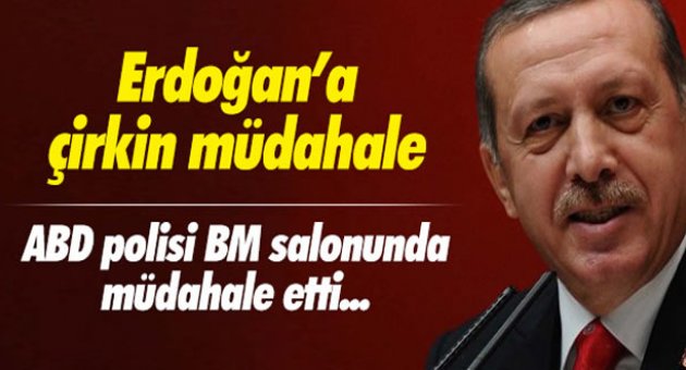 ERDOĞAN'A ÇİRKİN MÜDAHALE