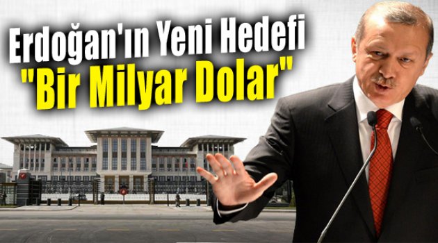Erdoğan&#039;dan 1 Milyar Dolarlık Yeni Hedef