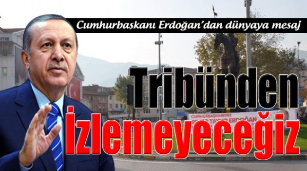Erdoğan'dan Dünyaya Mesaj!