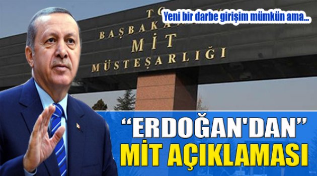 Erdoğan'dan Flaş MİT Açıklaması!