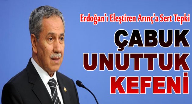 Erdoğan'ı Eleştiren Arınç'a Sert Tepki: Çabuk Unuttuk Kefeni