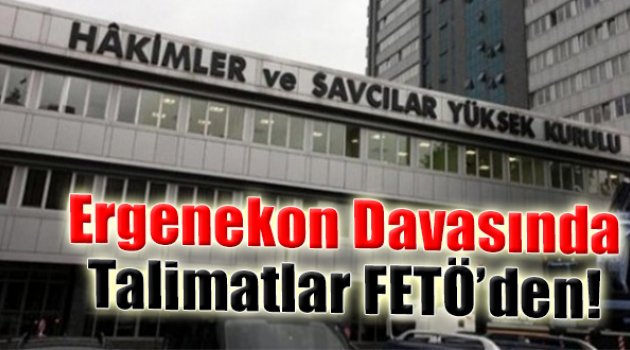 'Ergenekon Davasında Talimatlar FETÖ'den!'
