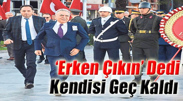 ‘Erken Çıkın’ Dedi Kendisi Geç Kaldı