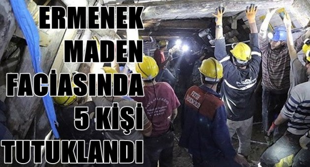 Ermenek maden faciasında 5 kişi tutuklandı