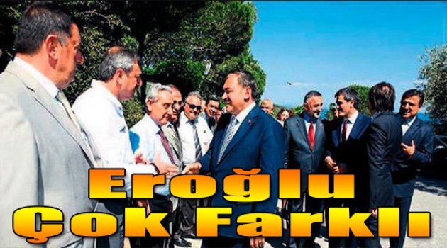 Eroğlu çok farklı