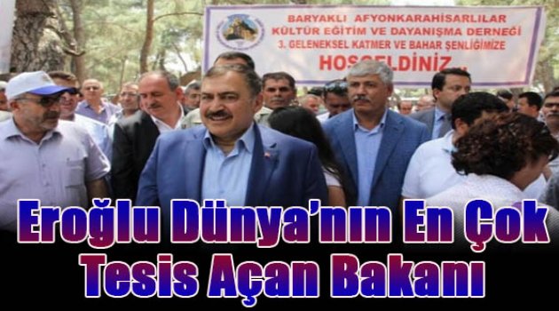 Eroğlu Dünyanın En Çok Tesis Açan Bakanı