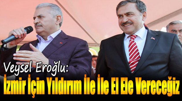 Eroğlu:İzmir İçin Yıldırım İle El Ele Vereceğiz