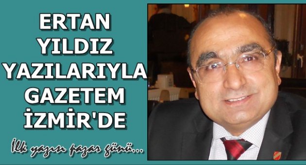 Ertan Yıldız Yazılarıyla Gazetem İzmir'de...