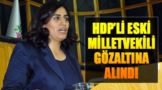 Eski HDP'li Vekil Gözaltına Alındı...