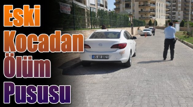 Eski Kocadan Ölüm Pususu