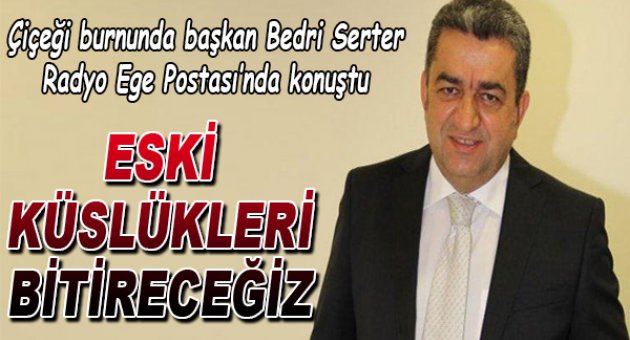 “Eski küslükleri bitireceğiz”