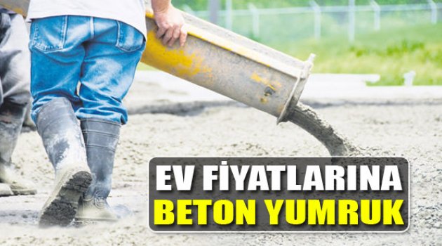 Ev Fiyatlarına Beton Yumruk