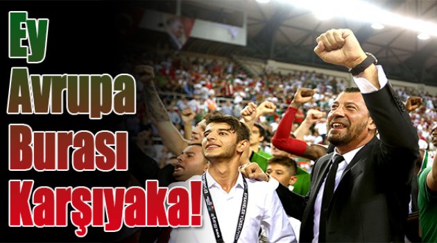 Ey Avrupa Burası Karşıyaka!