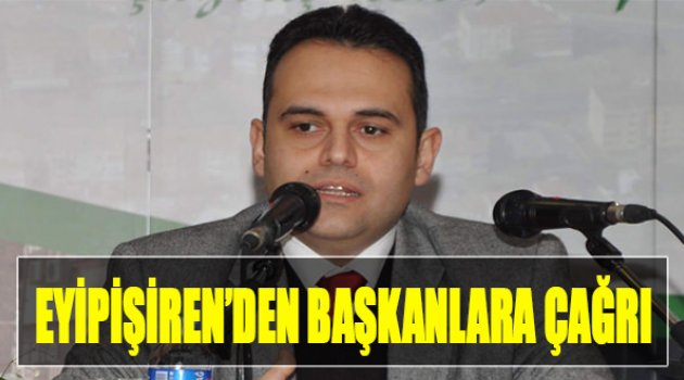 Eyipişiren'den Başkanlara Çağrı
