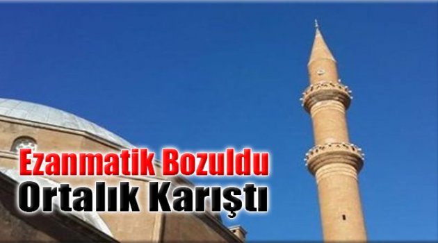 Ezanmatik Bozuldu Ortalık Karıştı
