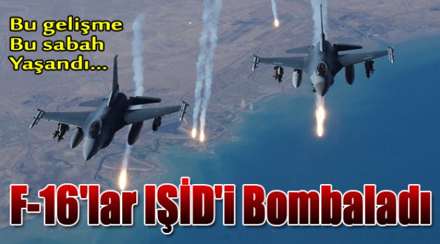 F-16&#039;lar Bu Sabah IŞİD Hedeflerini Bombaladı