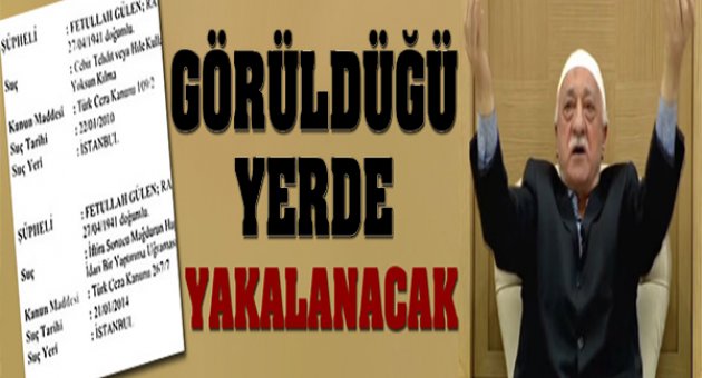 Fethullah Gülen görüldüğü yerde yakalanacak