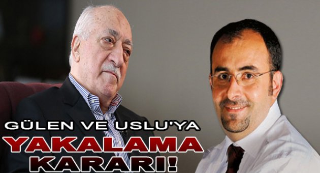 Fethullah Gülen ve Emre Uslu&#039;ya Yakalama Kararı
