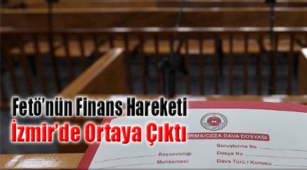 FETÖ’nün Finans Taktiği İzmir’deki Soruşturmada Ortaya Çıktı!