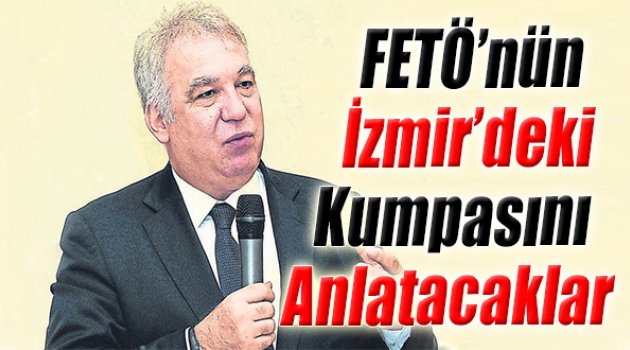 FETÖ’nün İzmir’deki Kumpasını Anlatacaklar