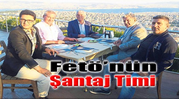 FETÖ’nün Şantaj Timi