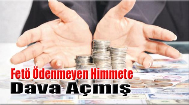FETÖ Ödenmeyen Himmete Dava Açmış