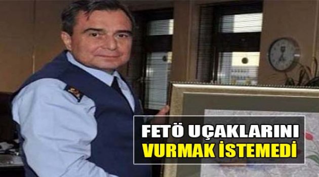 Fetö Uçaklarını Vurmak İstemedi