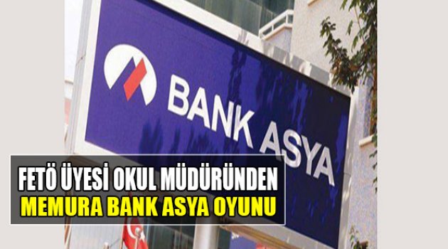 FETÖ Üyesi Okul Müdürünün, Engelli Memura 'Bank Asya' Oyunu