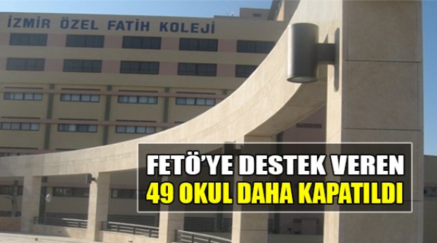 FETÖ’ye Destek Veren 49 Okul Daha Kapatıldı