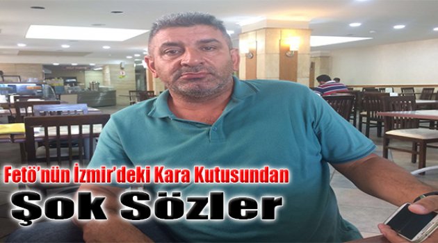 FETÖ&#039;nün İzmir&#039;deki Kara Kutusundan Şok Sözler