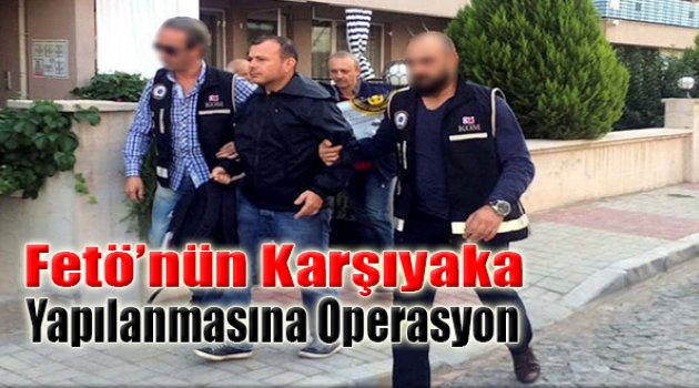 Fetö'nün Karşıyaka Yapılanmasına Operasyon:31 Gözaltı