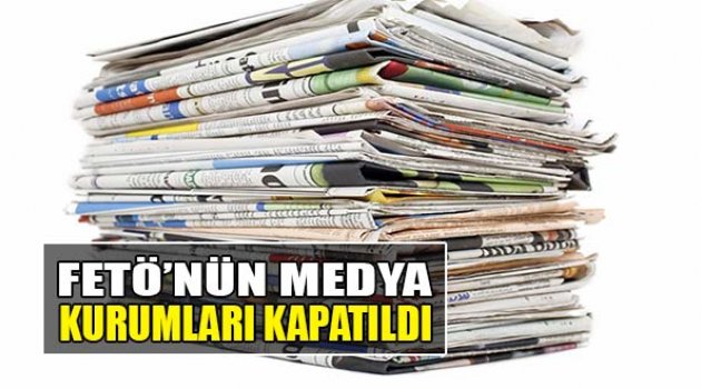 FETÖ'nün Medya Kurumları Kapatıldı