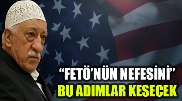 FETÖ'nün Nefesini Kesecek 6 Dev Adım