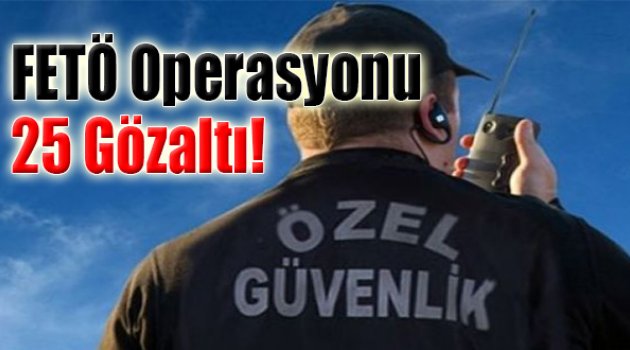 FETÖ&#039;nün Özel Güvenlik Yapılanmasına Operasyon