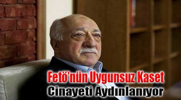 FETÖ&#039;nun Uygunsuz Kaset Cinayeti Aydınlanıyor