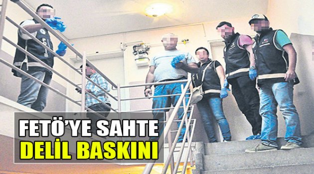 Fetö'ye Sahte Delil Baskını