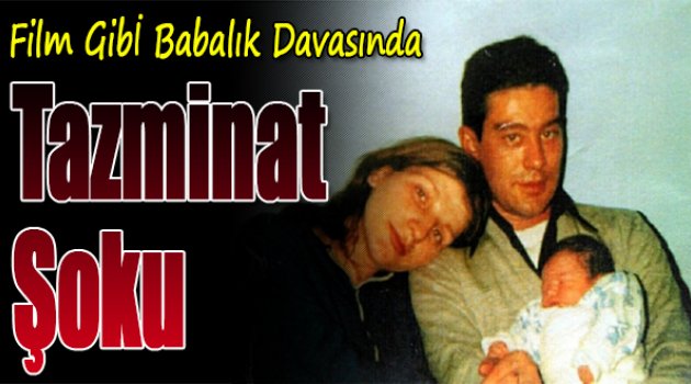 Film Gibi Babalık Davasında Tazminat Şoku